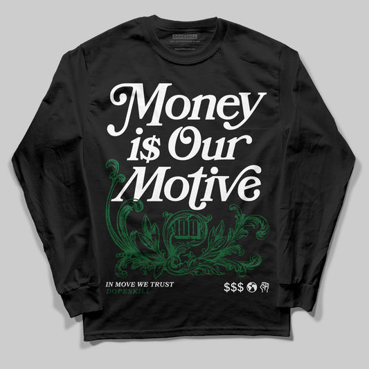 Jordan 13 GS “Pine Green” DopeSkill Long Sleeve T-Shirt Money Is Our Motive Typo Graphic Streetwear - Black