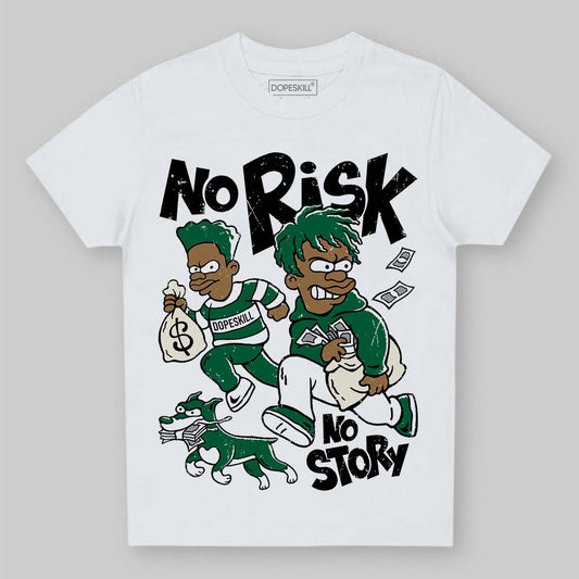 Jordan 13 GS “Pine Green” DopeSkill Toddler Kids T-shirt No Risk No Story Graphic Streetwear - White