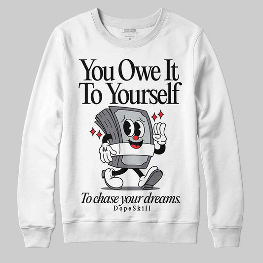 Jordan 4 “Fear” DopeSkill Sweatshirt Owe It To Yourself Graphic Streetwear - White