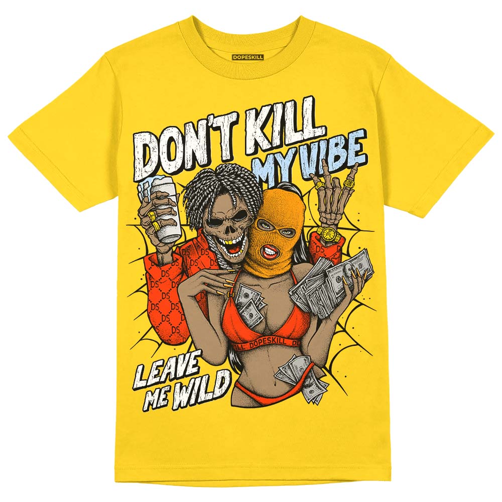 Jordan 6 “Yellow Ochre” DopeSkill Yellow  T-Shirt Don't Kill My Vibe Graphic Streetwear 