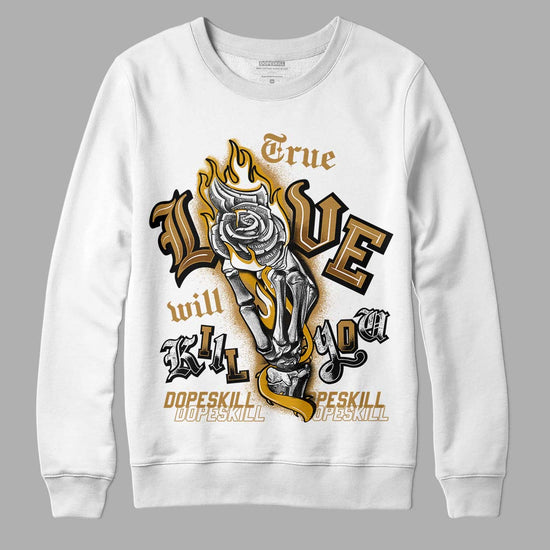 Jordan 13 Wheat 2023 DopeSkill Sweatshirt True Love Will Kill You Graphic Streetwear - White