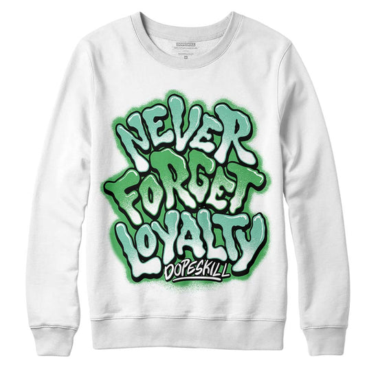 Jordan 1 High OG Green Glow DopeSkill Sweatshirt Never Forget Loyalty Graphic Streetwear - White