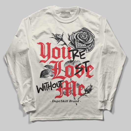 Jordan 1 Retro High OG “Sail” DopeSkill Long Sleeve T-Shirt You’re Lost Without Me Graphic Streetwear