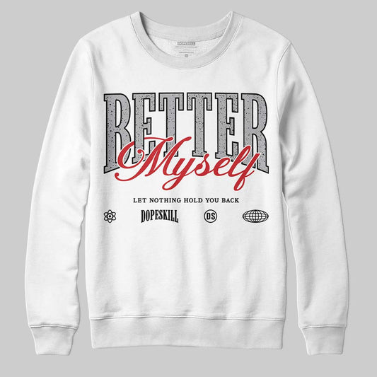 Jordan 4 OG “White Cement” DopeSkill Sweatshirt Better Myself Graphic Streetwear - White 