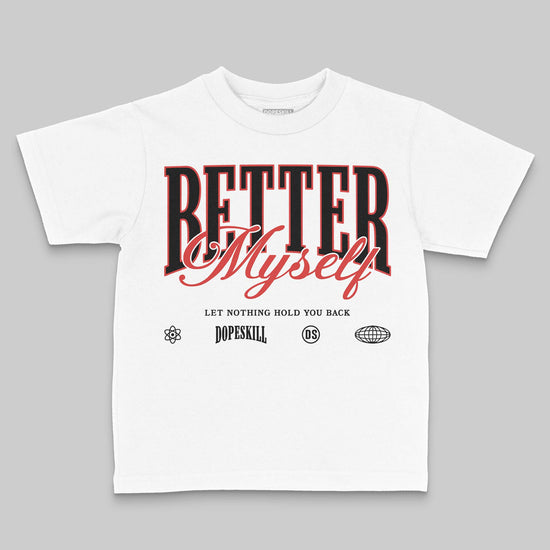 Jordan 6 “Reverse Infrared” DopeSkill Toddler Kids T-shirt Better Myself Graphic Streetwear - White