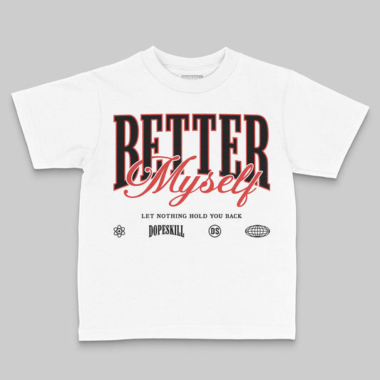 Jordan 6 “Reverse Infrared” DopeSkill Toddler Kids T-shirt Better Myself Graphic Streetwear - White
