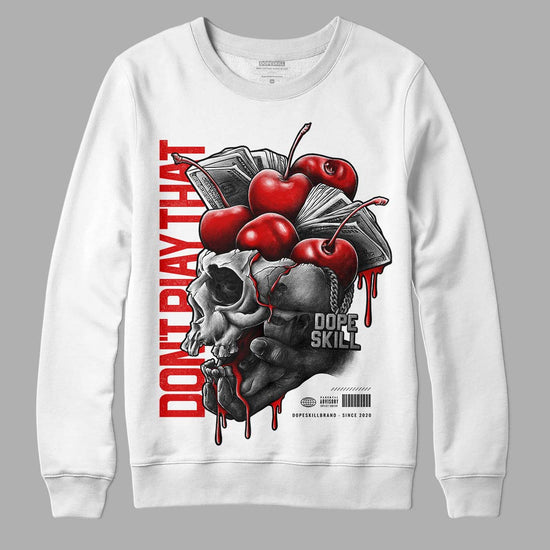 Jordan 12 “Cherry” DopeSkill Sweatshirt Don't Play That Graphic Streetwear - White 