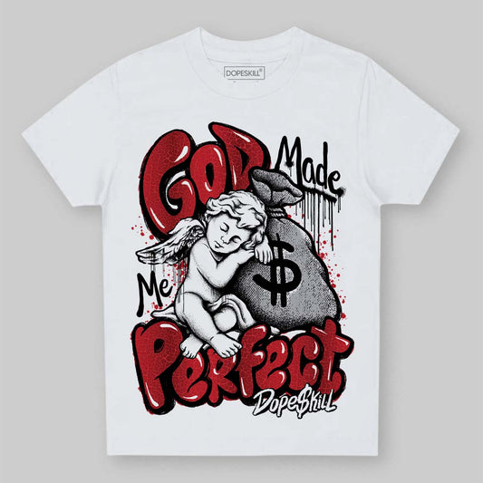 Jordan 1 High OG “Ruby” DopeSkill Toddler Kids T-shirt God Made Me Perfect Graphic Streetwear - White