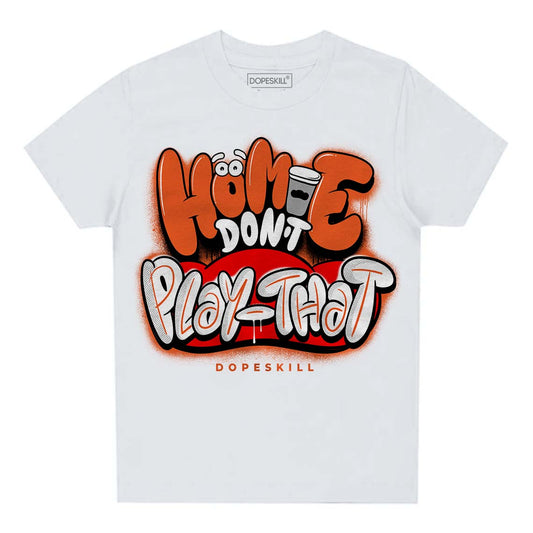 Jordan 3 Georgia Peach DopeSkill Toddler Kids T-shirt Homie Don't Play That Graphic Streetwear - White