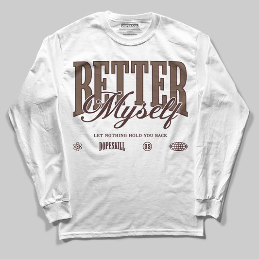 A Ma Maniére x Air Jordan 4 “Dark Mocha” DopeSkill Long Sleeve T-Shirt Better Myself Graphic Streetwear - White