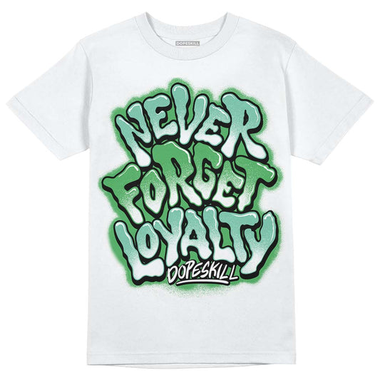 Jordan 1 High OG Green Glow DopeSkill T-Shirt Never Forget Loyalty Graphic Streetwear - White