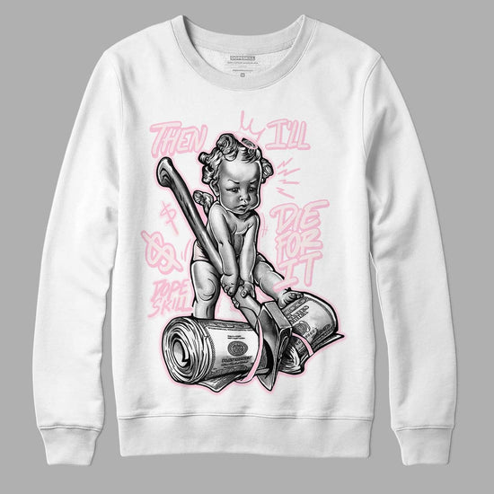 Dunk Low LX Pink Foam DopeSkill Sweatshirt Then I'll Die For It Graphic Streetwear - White