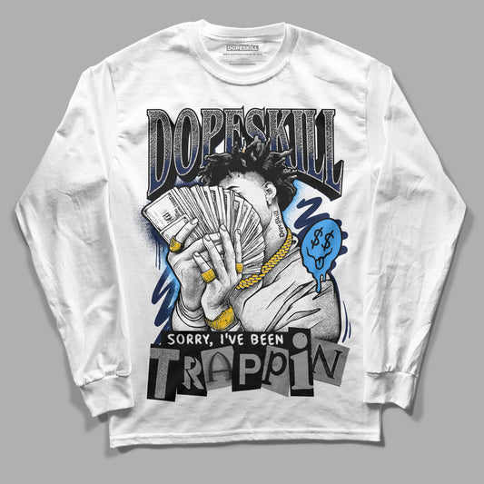 Jordan 3 "Midnight Navy" DopeSkill Long Sleeve T-Shirt Sorry I've Been Trappin Graphic Streetwear - White