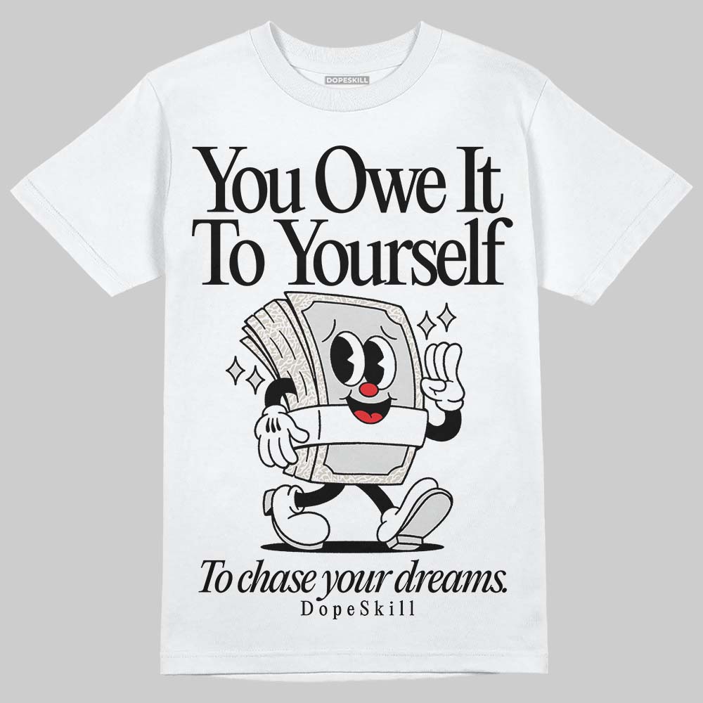 Jordan 3 Retro Pure Money DopeSkill T-Shirt Owe It To Yourself Graphic Streetwear - White
