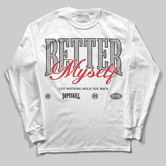 Jordan 4 OG “White Cement” DopeSkill Long Sleeve T-Shirt Better Myself Graphic Streetwear - White 