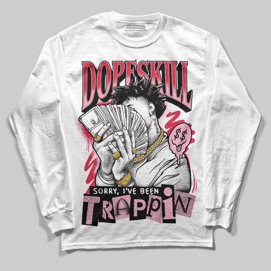 Dunk Low Valentine's Day (2026) DopeSkill Long Sleeve T-Shirt Sorry I've Been Trappin Graphic Streetwear - White