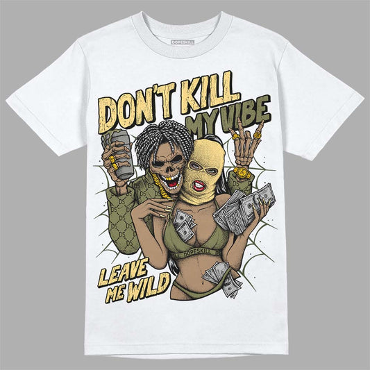 Jordan 4 Retro SE Craft Medium Olive DopeSkill T-Shirt Don't Kill My Vibe Graphic Streetwear - White
