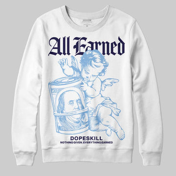 Jordan 6 University Blue DopeSkill Sweatshirt All Earned Graphic Streetwear - White