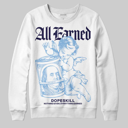 Jordan 6 University Blue DopeSkill Sweatshirt All Earned Graphic Streetwear - White