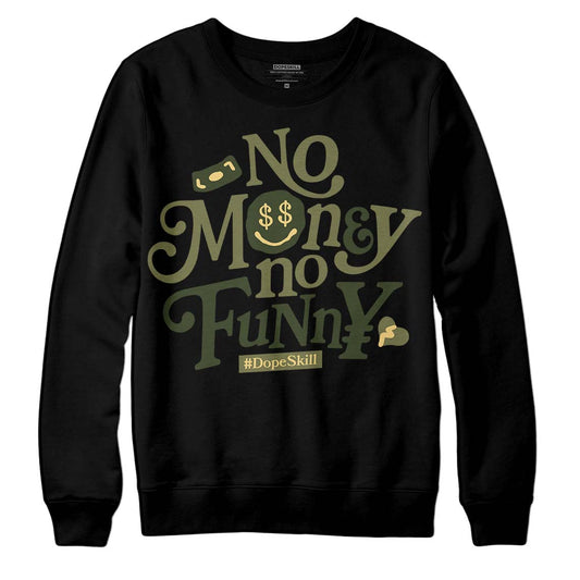 Jordan 4 Retro SE Craft Medium Olive DopeSkill Sweatshirt No Money No Funny Graphic Streetwear - Black