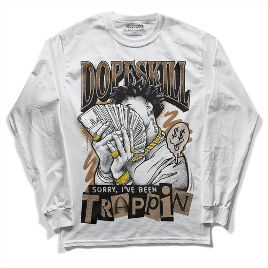 Jordan 3 Retro Palomino DopeSkill Long Sleeve T-Shirt Sorry I've Been Trappin Graphic Streetwear - White 