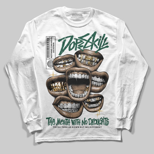 Jordan 1 High OG “Fir” (Pro Green) DopeSkill Long Sleeve T-Shirt The Mouth With No Droughts Graphic Streetwear - White