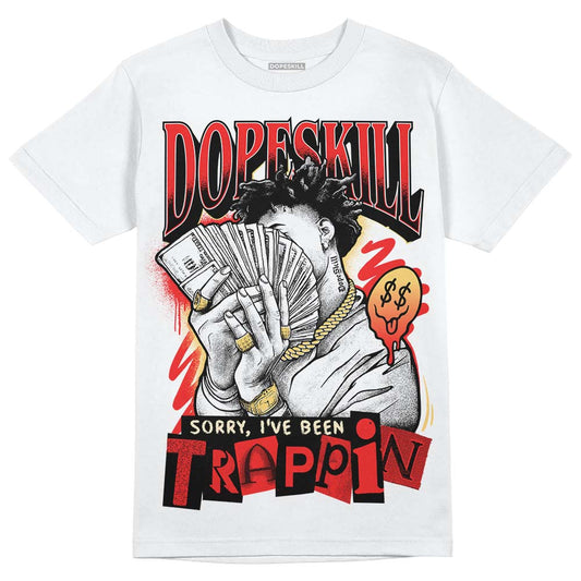 Jordan 5 "Dunk On Mars" DopeSkill T-Shirt Sorry I've Been Trappin Graphic Streetwear - White 