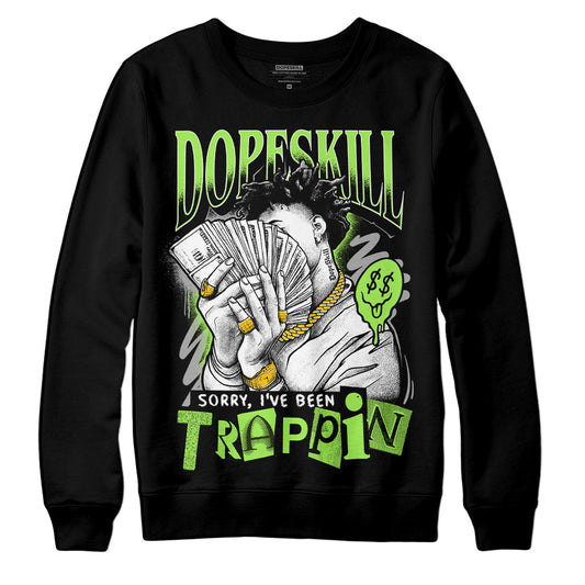 Jordan 5 Green Bean DopeSkill Sweatshirt Sorry I've Been Trappin Graphic Streetwear - Black