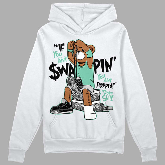 Jordan 3 "Green Glow" DopeSkill Hoodie Sweatshirt If You Aint Graphic Streetwear - White 