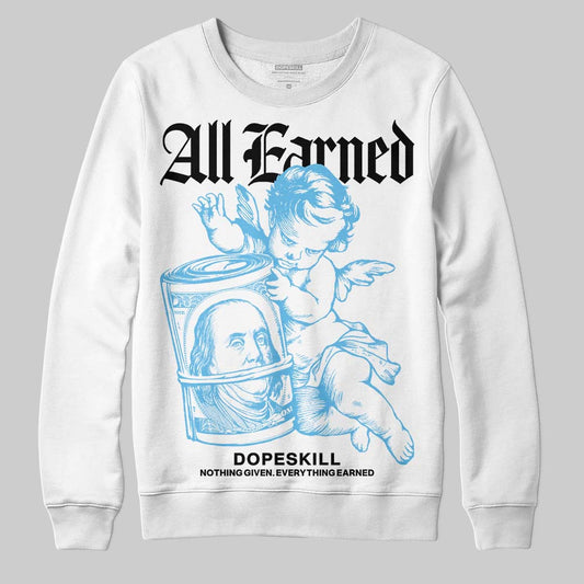 Jordan 11 Retro Legend Blue DopeSkill Sweatshirt All Earned Graphic Streetwear - White