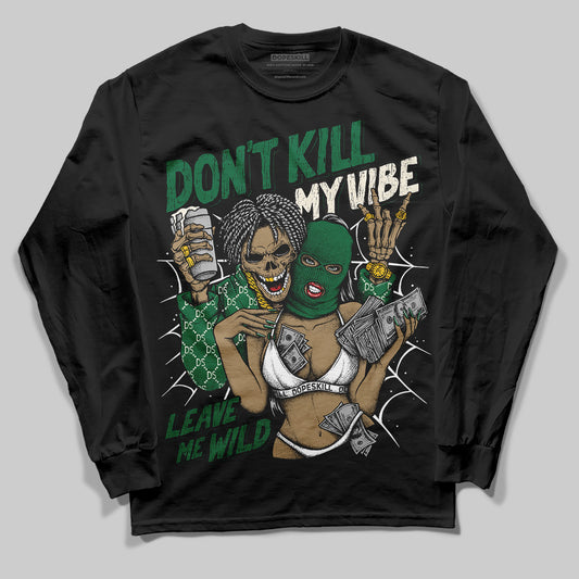 Jordan 13 GS “Pine Green” DopeSkill Long Sleeve T-Shirt Don't Kill My Vibe Graphic Streetwear - Black