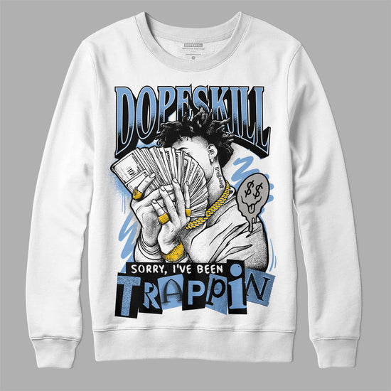Jordan 5 Retro University Blue DopeSkill Sweatshirt Sorry I've Been Trappin Graphic Streetwear - White