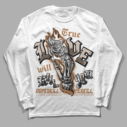 Jordan 3 Retro Palomino DopeSkill Long Sleeve T-Shirt True Love Will Kill You Graphic Streetwear - White