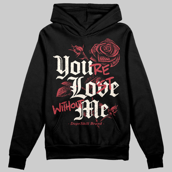 Jordan 4 “Sierra Red" DopeSkill Hoodie Sweatshirt You’re Lost Without Me Graphic Streetwear - black