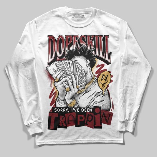 Dunk Low SE Sisterhood Sail Team Red W DopeSkill Long Sleeve T-Shirt Sorry I've Been Trappin Graphic Streetwear - White