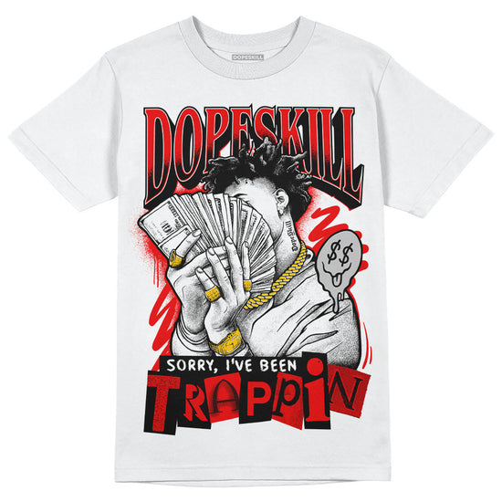 Jordan 12 “Cherry” DopeSkill T-Shirt Sorry I've Been Trappin Graphic Streetwear - White