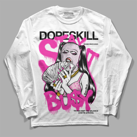 Dunk Low Triple Pink DopeSkill Long Sleeve T-Shirt Stay It Busy Graphic Streetwear - White 