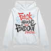 Jordan 6 “Reverse Infrared” DopeSkill Hoodie Sweatshirt F#ck Around And Find Out Graphic Streetwear - White