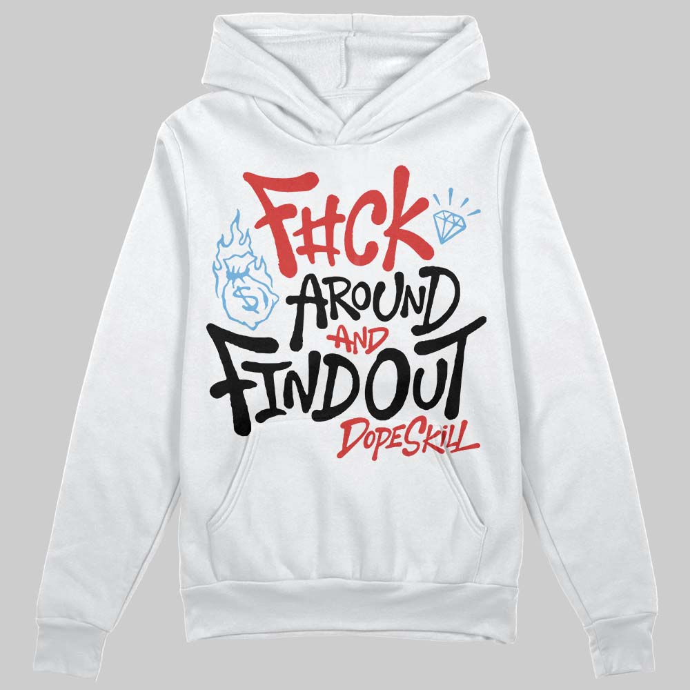 Jordan 6 “Reverse Infrared” DopeSkill Hoodie Sweatshirt F#ck Around And Find Out Graphic Streetwear - White