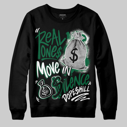 Jordan 13 GS “Pine Green” DopeSkill Sweatshirt Real Ones Move In Silence Graphic Streetwear - Black