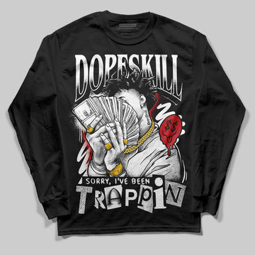 Jordan 11 “Bred Velvet” DopeSkill Long Sleeve T-Shirt Sorry I've Been Trappin Graphic Streetwear - Black