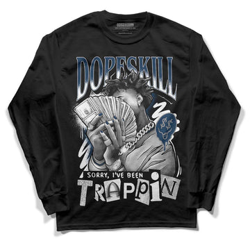 Jordan 13 Brave Blue DopeSkill Long Sleeve T-Shirt Sorry I've Been Trappin Graphic Streetwear