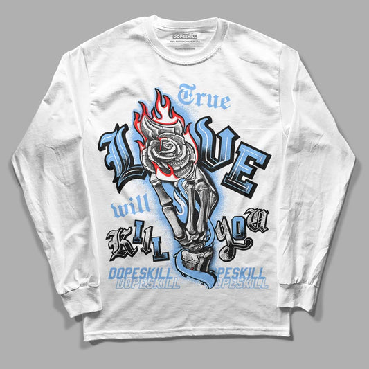 Jordan 9 Powder Blue DopeSkill Long Sleeve T-Shirt True Love Will Kill You Graphic Streetwear - White 