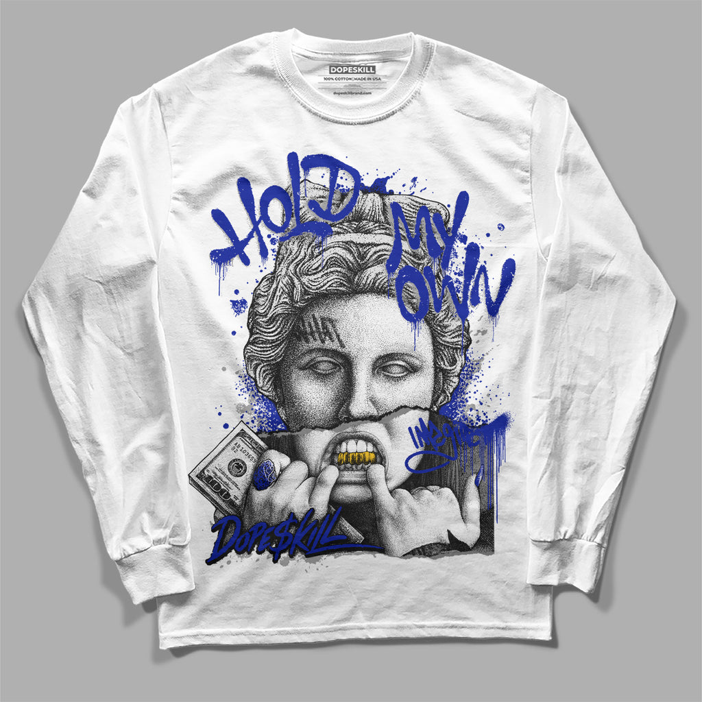 Dunk Low Racer Blue White DopeSkill Long Sleeve T-Shirt Hold My Own Graphic Streetwear - White