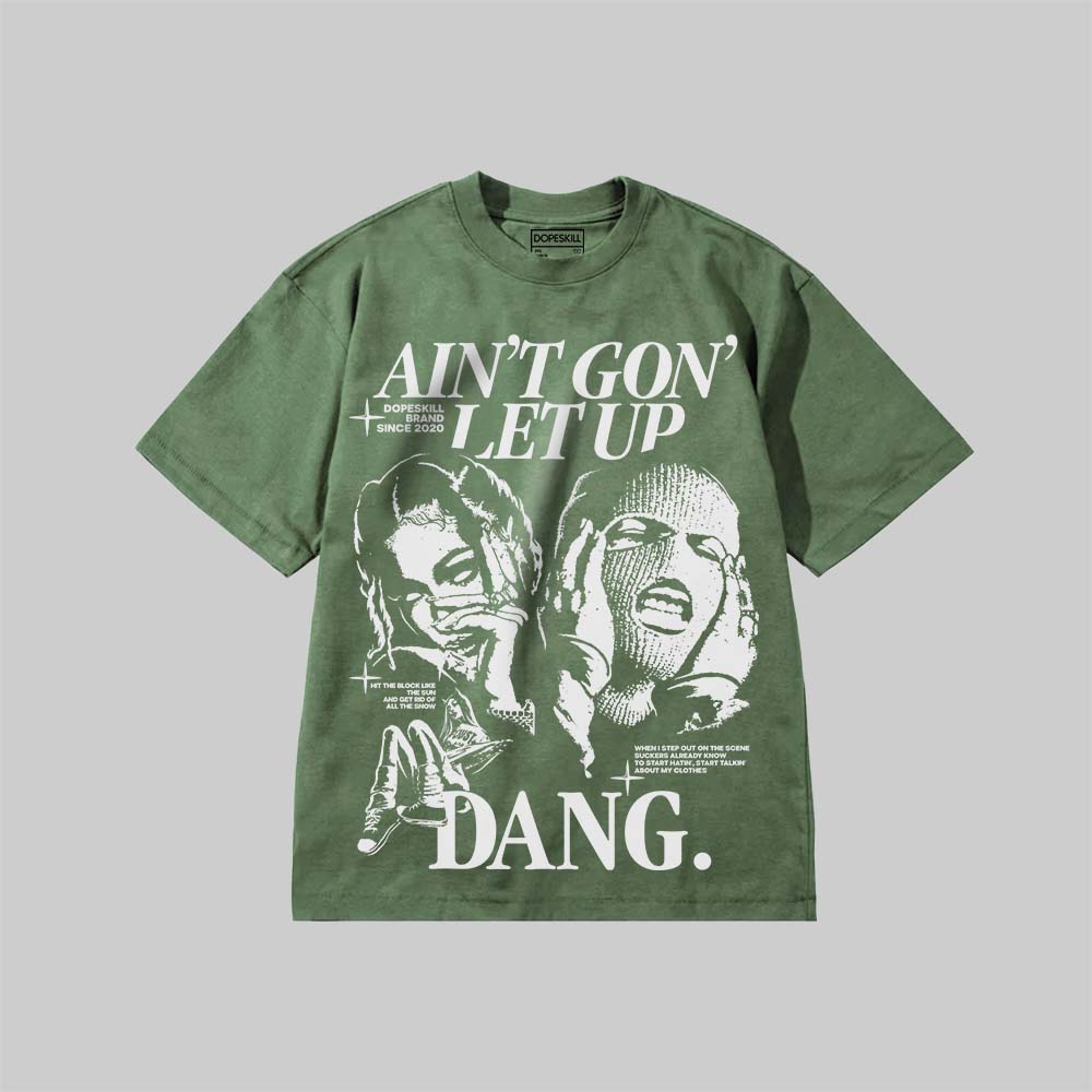 Ain't Gon' Let Up DopeSkill Premium T-shirt Streetwear - Moss