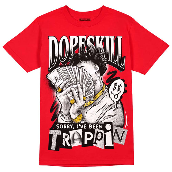 Jordan 4 Red Thunder DopeSkill Red T-Shirt Sorry I've Been Trappin Graphic Streetwear