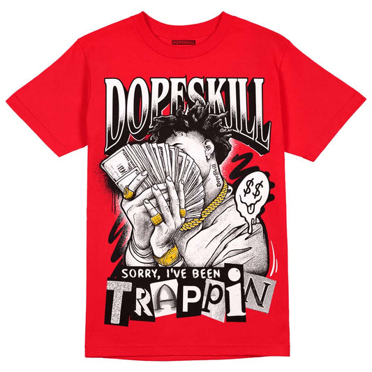 Jordan 4 Red Thunder DopeSkill Red T-Shirt Sorry I've Been Trappin Graphic Streetwear