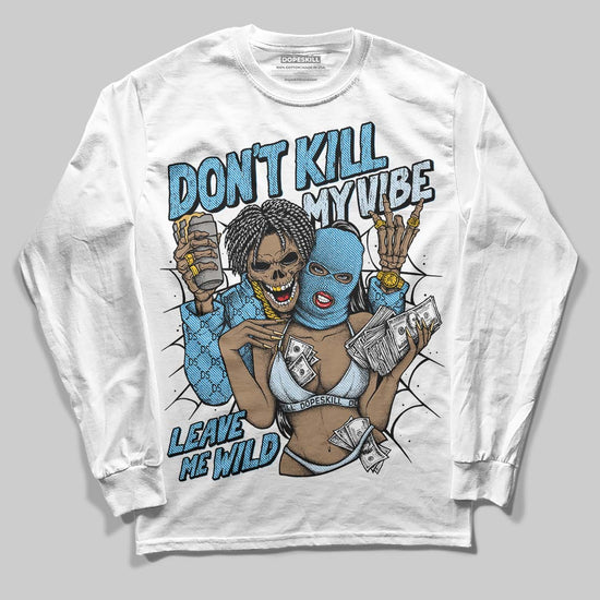 Jordan 4 Denim “Worn Blue” DopeSkill Long Sleeve T-Shirt Don't Kill My Vibe Graphic Streetwear - White