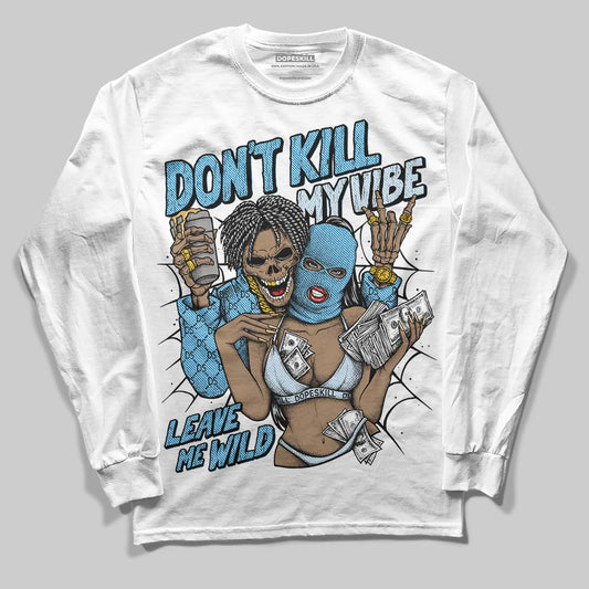 Jordan 4 Denim “Worn Blue” DopeSkill Long Sleeve T-Shirt Don't Kill My Vibe Graphic Streetwear - White