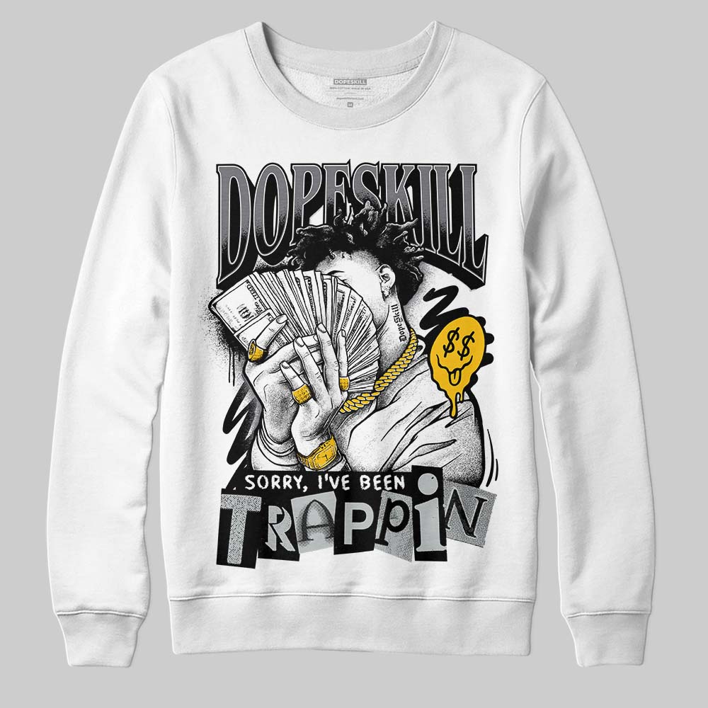 Jordan 4 “Fear” DopeSkill Sweatshirt Sorry I've Been Trappin Graphic Streetwear - White